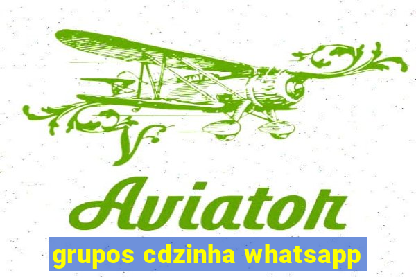 grupos cdzinha whatsapp